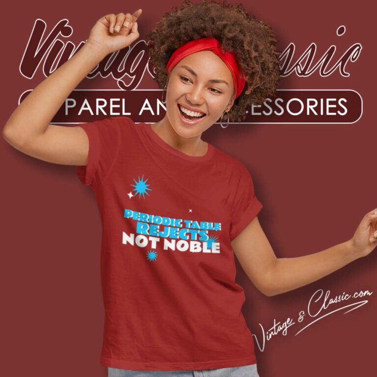 Periodic Table Rejects Not Noble Geek Women TShirt Periodic Table Rejects Not Noble Geek Women TShirt