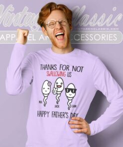 Personalized Thanks For Not Swallowing Us Gift For Dad Long Sleeve Tee