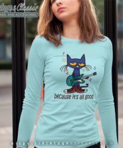 Pete The Cat The Singer It's All Good Perfect Shirt Long Sleeve Tee