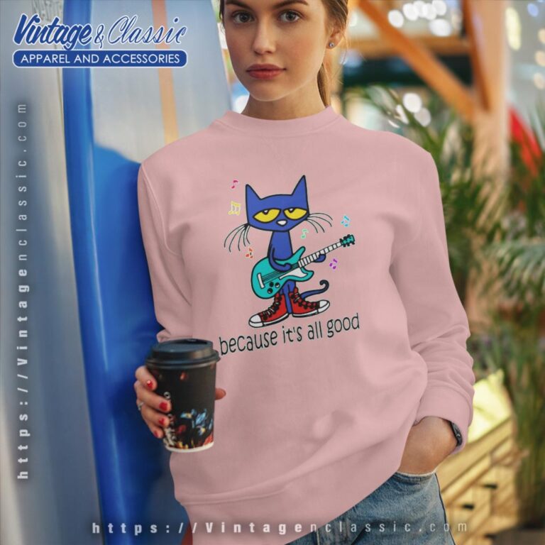 Pete The Cat The Singer It's All Good Perfect Shirt Sweatshirt Pete The Cat The Singer It's All Good Perfect Shirt Sweatshirt