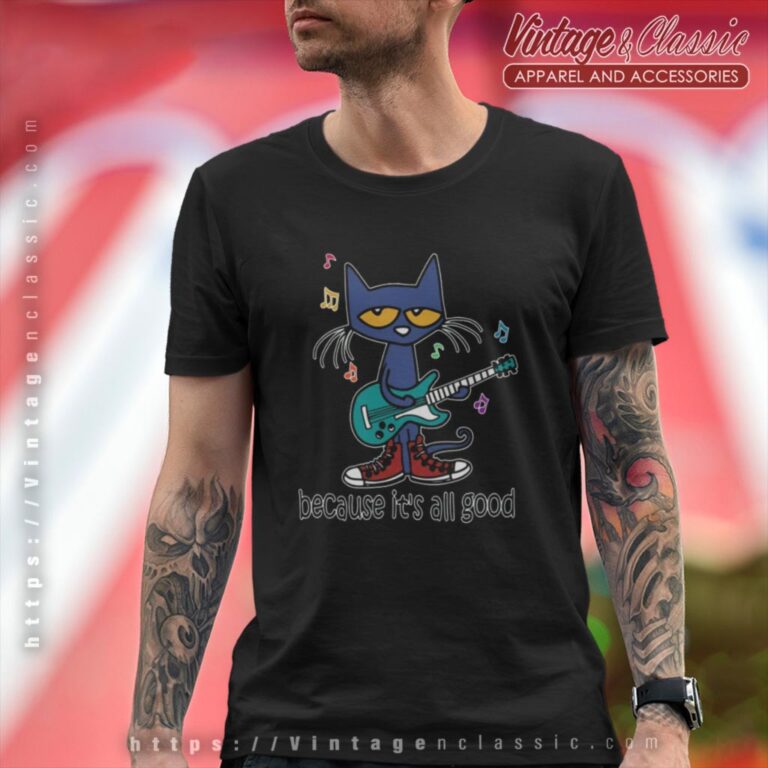 Pete The Cat The Singer It's All Good Perfect Shirt T Shirt Pete The Cat The Singer It's All Good Perfect Shirt T Shirt