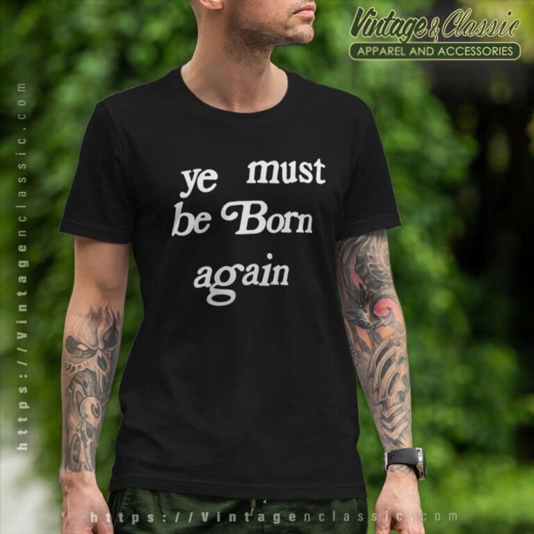 Pharrell Williams Ye Must Be Born Again T Shirt Pharrell Williams Ye Must Be Born Again T Shirt