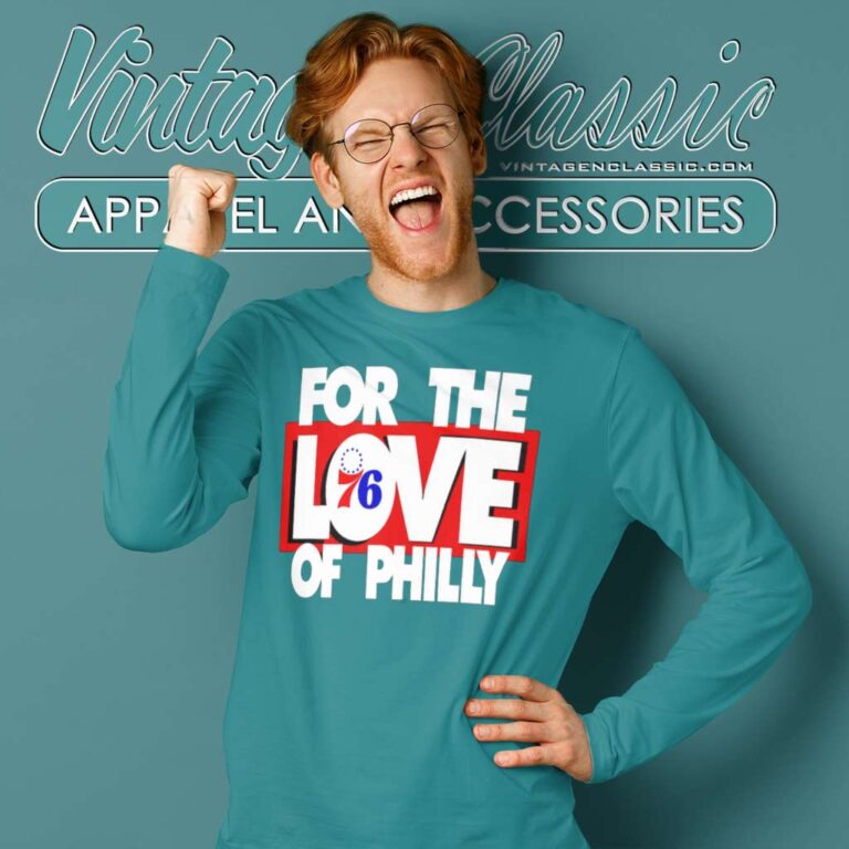 Philadelphia 76ers Shirt For The Love Of Philly Long Sleeve Tee Philadelphia 76ers Shirt For The Love Of Philly Long Sleeve Tee
