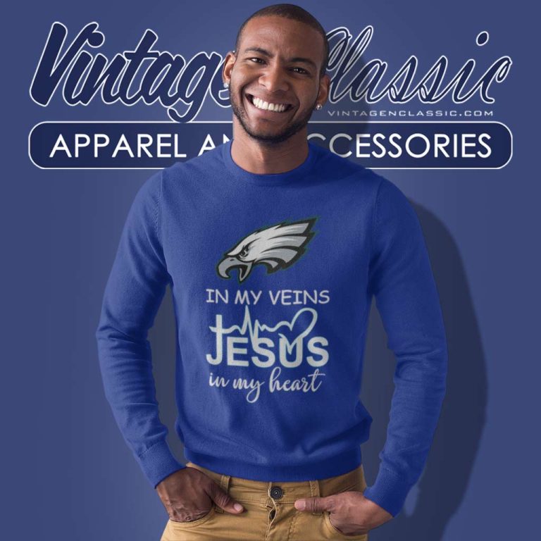 Philadelphia Eagles In My Veins Jesus In My Heart Sweatshirt Philadelphia Eagles In My Veins Jesus In My Heart Sweatshirt