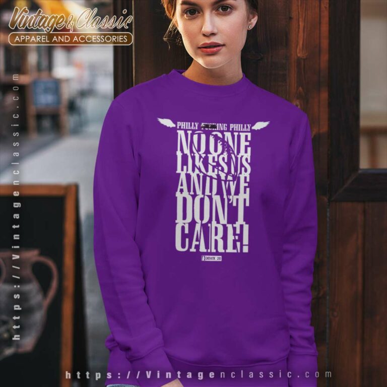 Philly Fucking Philly No One Likes Us And We Dont Care Sweatshirt Philly Fucking Philly No One Likes Us And We Dont Care Sweatshirt