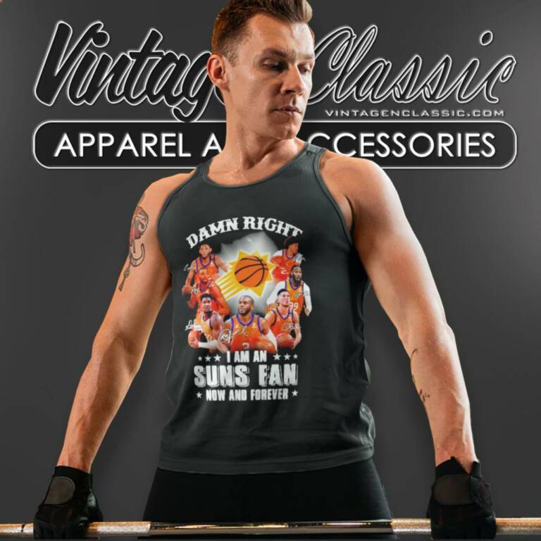 Phoenix Suns Damn Right I Am A Suns Fan Now And Forever Tank Top Racerback Phoenix Suns Damn Right I Am A Suns Fan Now And Forever Tank Top Racerback