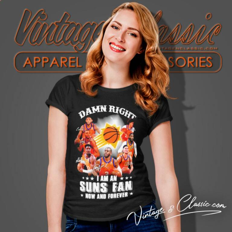 Phoenix Suns Damn Right I Am A Suns Fan Now And Forever Women T Shirt Phoenix Suns Damn Right I Am A Suns Fan Now And Forever Women T Shirt