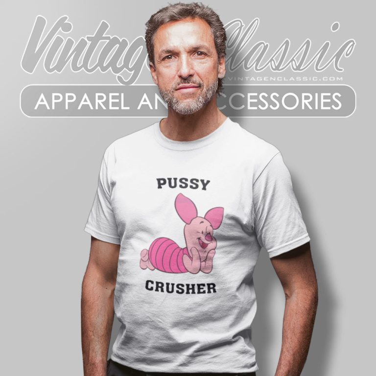 Piglet Pussy Crusher T Shirt Piglet Pussy Crusher T Shirt