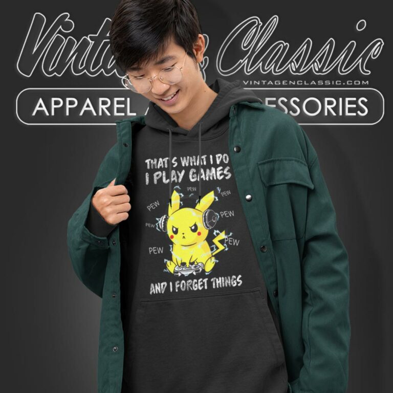 Pikachu Shirt Thats What I Do I Play Games And I Forget Things Hoodie Pikachu Shirt Thats What I Do I Play Games And I Forget Things Hoodie