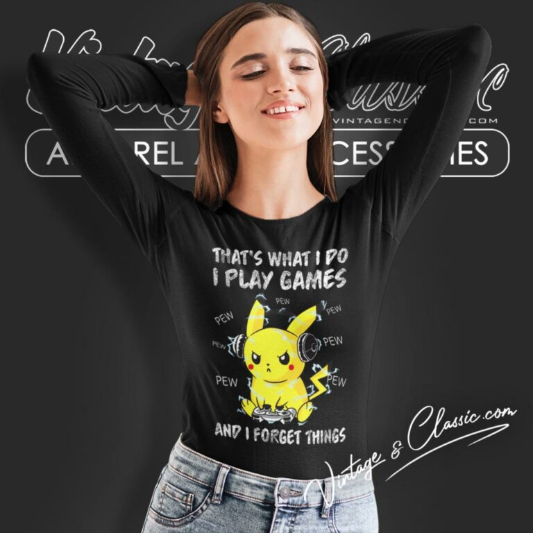 Pikachu Shirt Thats What I Do I Play Games And I Forget Things Long Sleeve Tee Pikachu Shirt Thats What I Do I Play Games And I Forget Things Long Sleeve Tee