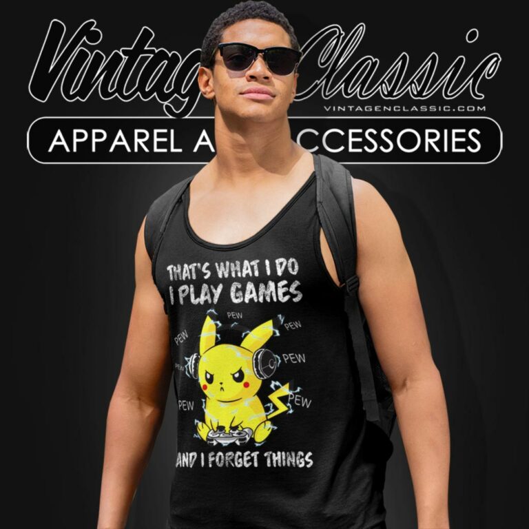 Pikachu Shirt Thats What I Do I Play Games And I Forget Things Tank Top Racerback Pikachu Shirt Thats What I Do I Play Games And I Forget Things Tank Top Racerback