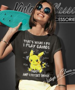 Pikachu Shirt Thats What I Do I Play Games And I Forget Things Women T Shirt