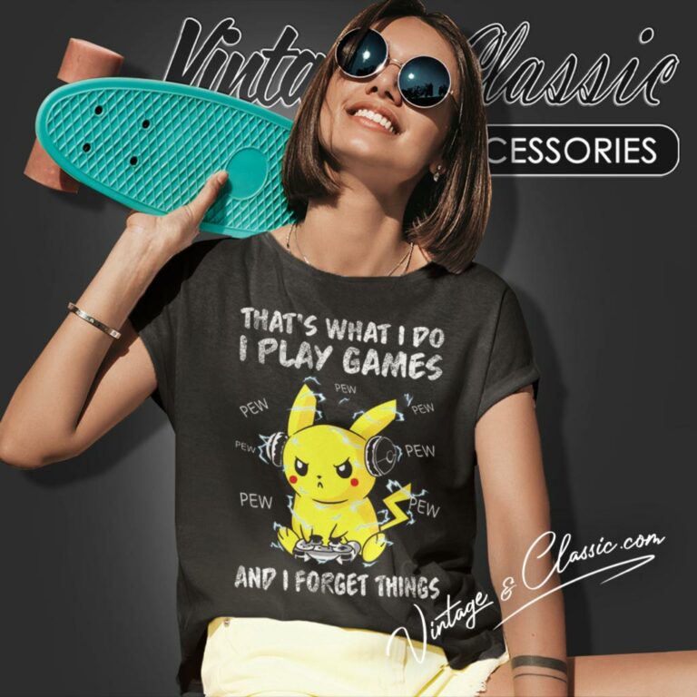 Pikachu Shirt Thats What I Do I Play Games And I Forget Things Women T Shirt Pikachu Shirt Thats What I Do I Play Games And I Forget Things Women T Shirt