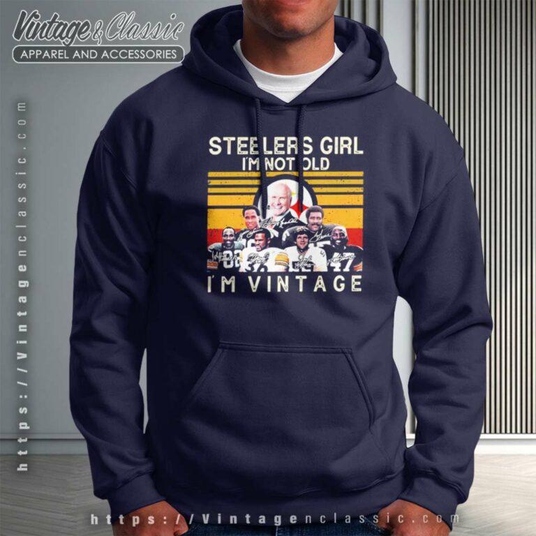Pittsburgh Steelers Girl Im Not Old Im Vintage Hoodie Pittsburgh Steelers Girl Im Not Old Im Vintage Hoodie