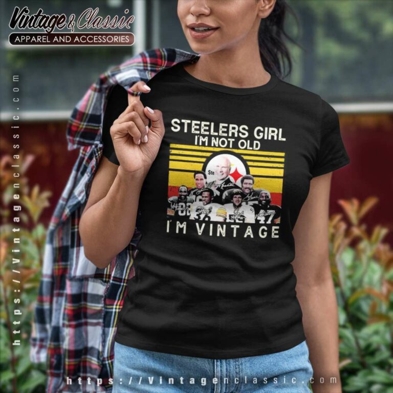 Pittsburgh Steelers Girl Im Not Old Im Vintage Women TShirt Pittsburgh Steelers Girl Im Not Old Im Vintage Women TShirt