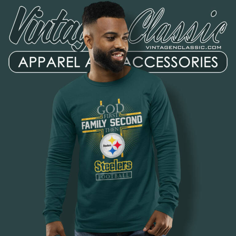 Pittsburgh Steelers God First Family Second Then Nfl Long Sleeve Tee Pittsburgh Steelers God First Family Second Then Nfl Long Sleeve Tee
