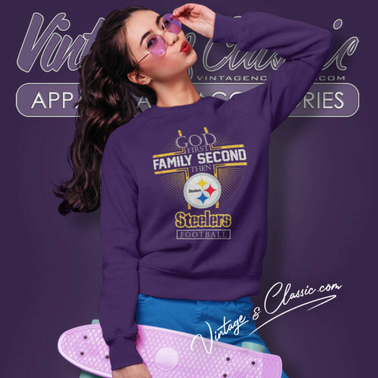 Pittsburgh Steelers God First Family Second Then Nfl Sweatshirt Pittsburgh Steelers God First Family Second Then Nfl Sweatshirt