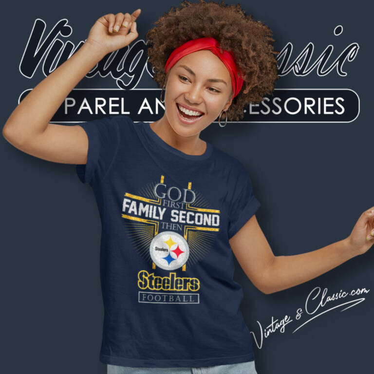 Pittsburgh Steelers God First Family Second Then Nfl Women T Shirt Pittsburgh Steelers God First Family Second Then Nfl Women T Shirt