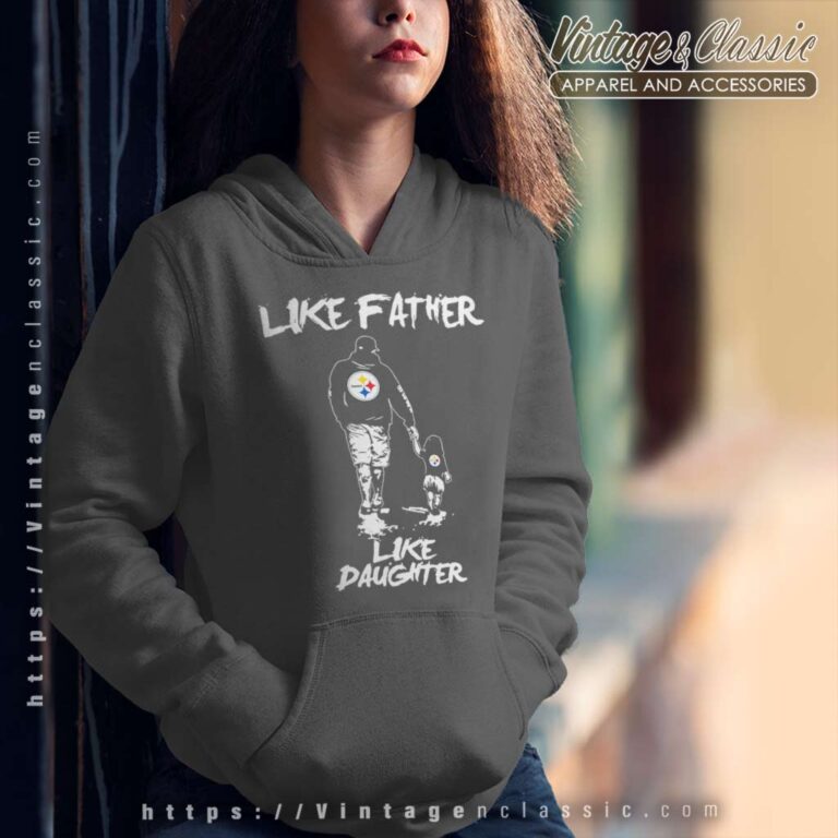 Pittsburgh Steelers Like Father Like Daughter Hoodie Pittsburgh Steelers Like Father Like Daughter Hoodie
