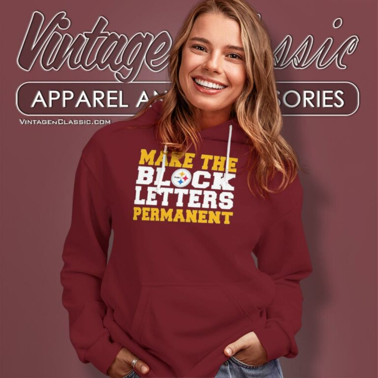 Pittsburgh Steelers Make The Block Letters Permanent Hoodie Pittsburgh Steelers Make The Block Letters Permanent Hoodie