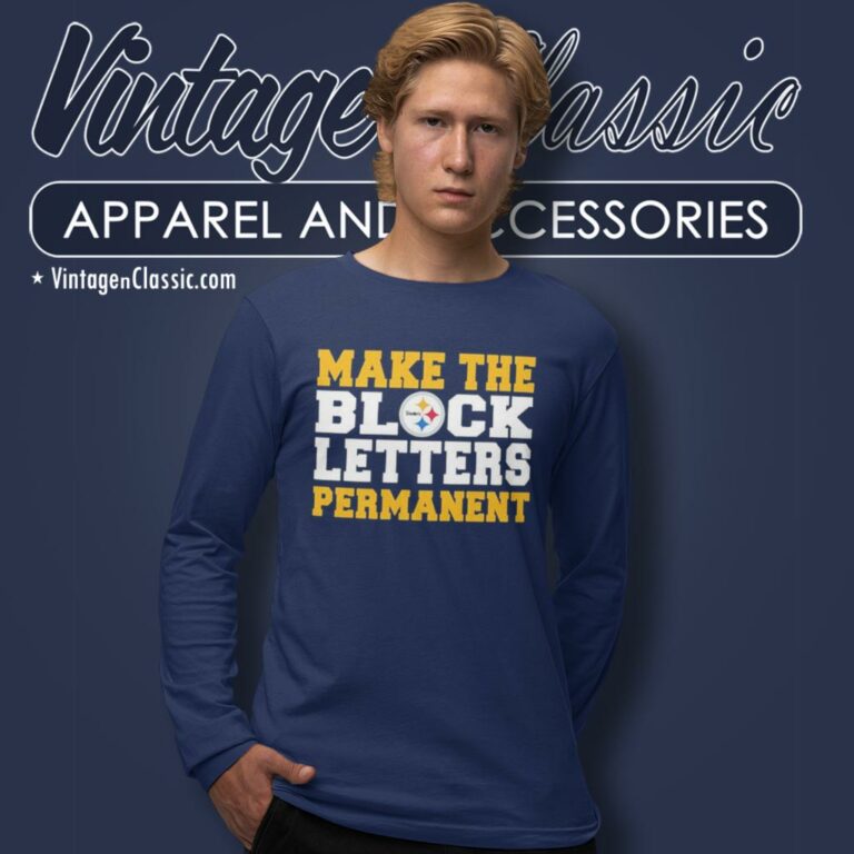 Pittsburgh Steelers Make The Block Letters Permanent Long Sleeve Tee Pittsburgh Steelers Make The Block Letters Permanent Long Sleeve Tee