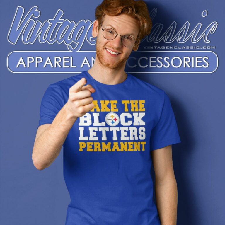 Pittsburgh Steelers Make The Block Letters Permanent T Shirt Pittsburgh Steelers Make The Block Letters Permanent T Shirt