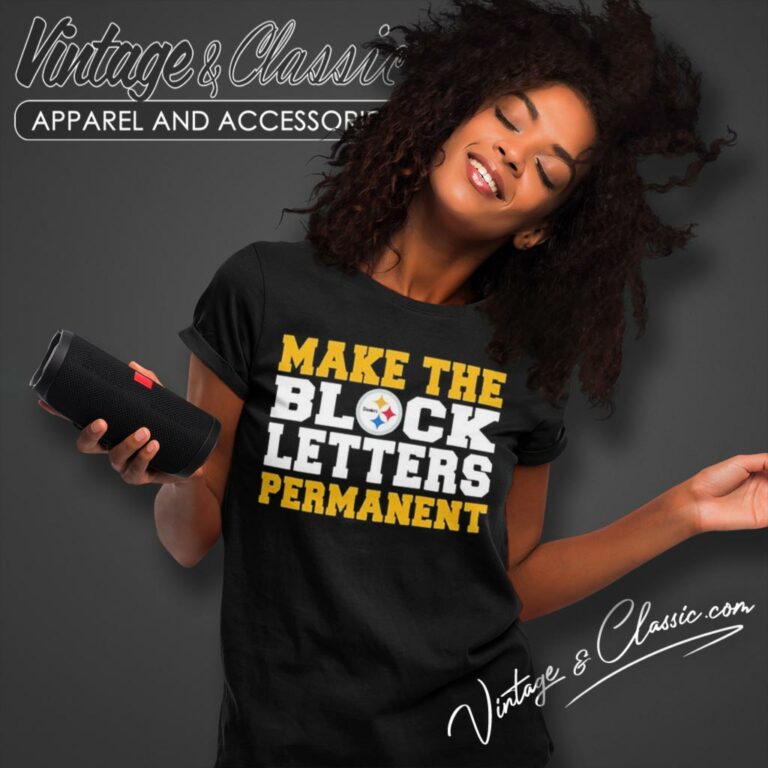 Pittsburgh Steelers Make The Block Letters Permanent Women T Shirt Pittsburgh Steelers Make The Block Letters Permanent Women T Shirt