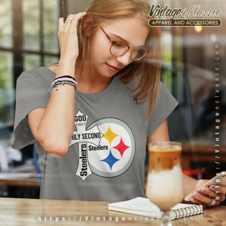 Pittsburgh Steelers Shirt God First Family Second Women TShirt Pittsburgh Steelers Shirt God First Family Second Women TShirt
