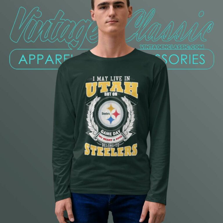 Pittsburgh Steelers Shirt I May Live In Utah But On Game Day My Heart Long Sleeve Tee Pittsburgh Steelers Shirt I May Live In Utah But On Game Day My Heart Long Sleeve Tee