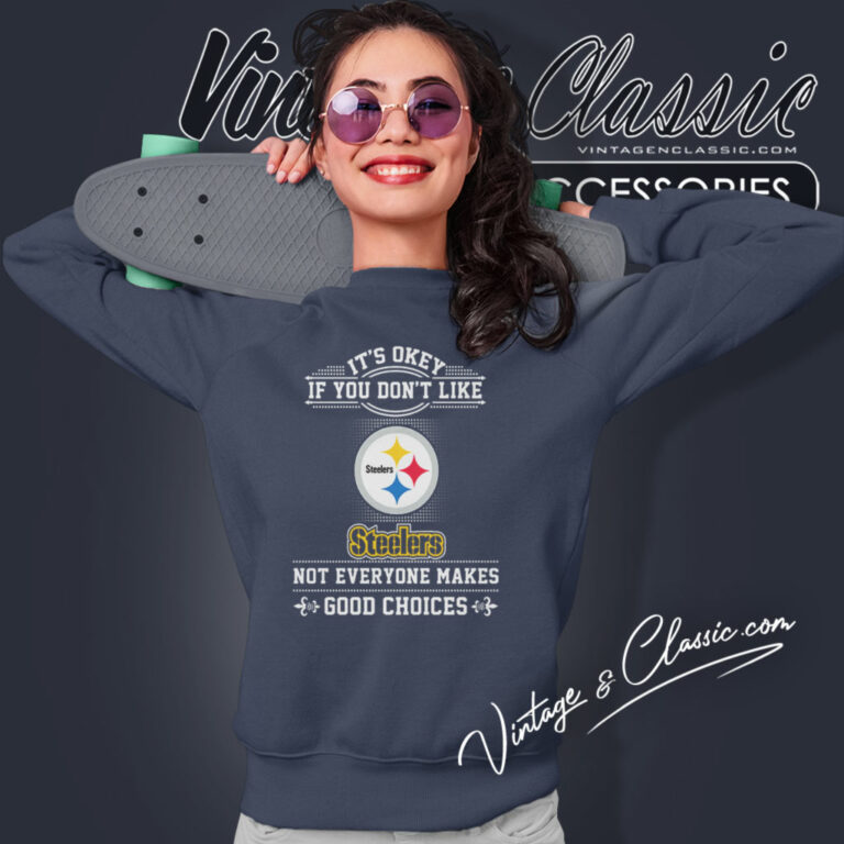 Pittsburgh Steelers The Good Choices Sweatshirt Pittsburgh Steelers The Good Choices Sweatshirt