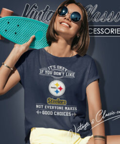 Pittsburgh Steelers The Good Choices Women T Shirt
