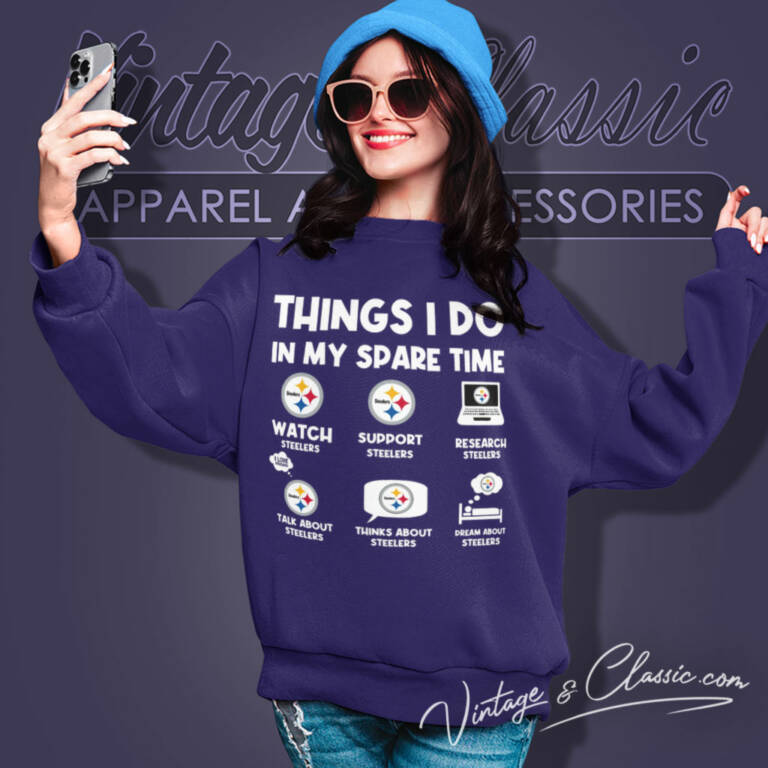 Pittsburgh Steelers Things I Do In My Spare Time Nfl Sweatshirt Pittsburgh Steelers Things I Do In My Spare Time Nfl Sweatshirt