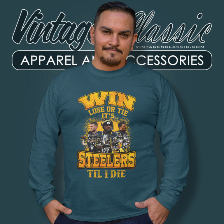 Pittsburgh Steelers Win Lose Or Tie Long Sleeve Tee Pittsburgh Steelers Win Lose Or Tie Long Sleeve Tee