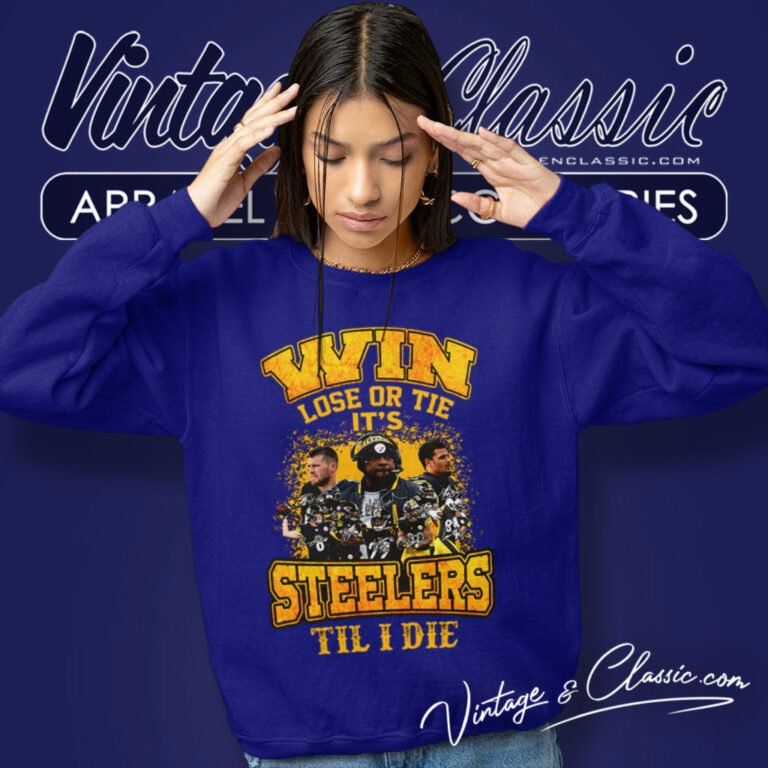 Pittsburgh Steelers Win Lose Or Tie Sweatshirt Pittsburgh Steelers Win Lose Or Tie Sweatshirt
