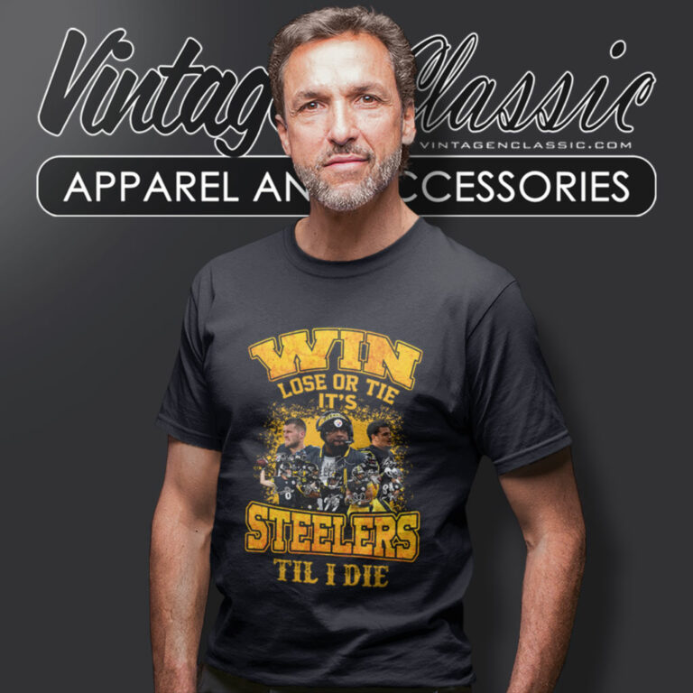 Pittsburgh Steelers Win Lose Or Tie T Shirt Pittsburgh Steelers Win Lose Or Tie T Shirt