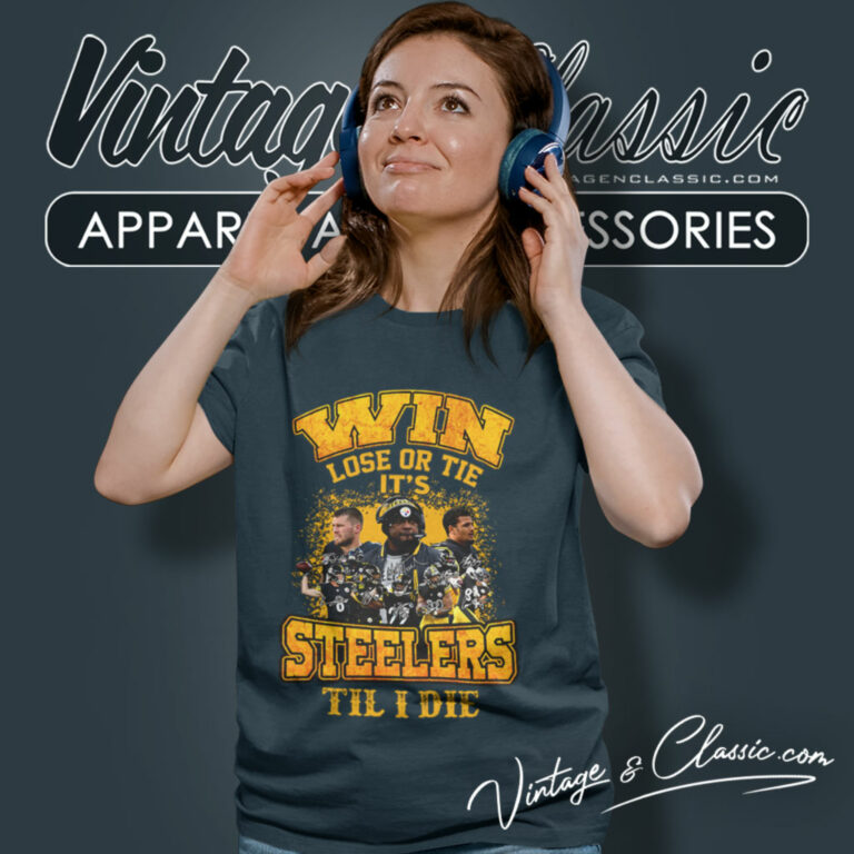 Pittsburgh Steelers Win Lose Or Tie Women T Shirt Pittsburgh Steelers Win Lose Or Tie Women T Shirt