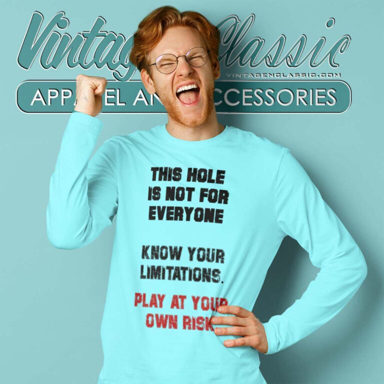 Play At Your Own Risk This Hole Is Not For Everyone Know Your Limitations Long Sleeve Tee Play At Your Own Risk This Hole Is Not For Everyone Know Your Limitations Long Sleeve Tee