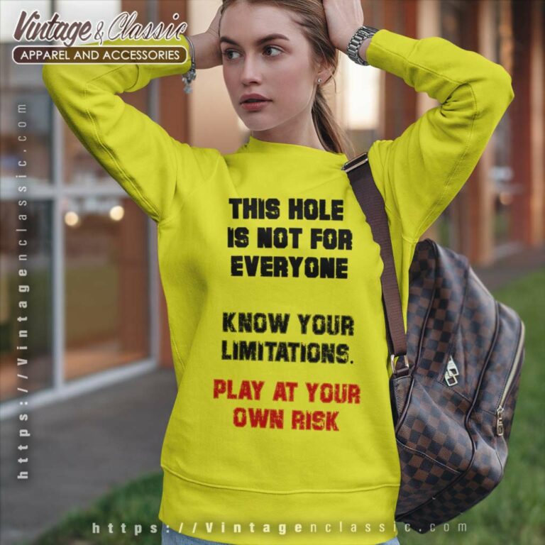 Play At Your Own Risk This Hole Is Not For Everyone Know Your Limitations Sweatshirt Play At Your Own Risk This Hole Is Not For Everyone Know Your Limitations Sweatshirt