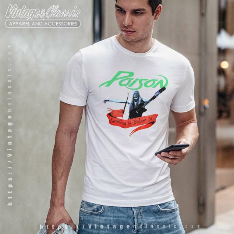 Poison Shirt Something To Believe In T Shirt Poison Shirt Something To Believe In T Shirt