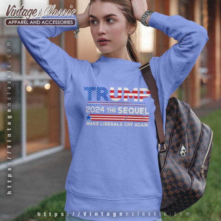 Potus Trump 2024 Maga The Sequel Make Liberals Cry Again Sweatshirt Potus Trump 2024 Maga The Sequel Make Liberals Cry Again Sweatshirt