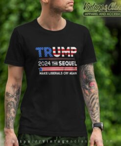 Potus Trump 2024 Maga The Sequel Make Liberals Cry Again T Shirt