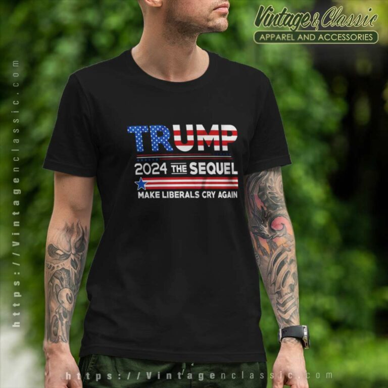 Potus Trump 2024 Maga The Sequel Make Liberals Cry Again T Shirt Potus Trump 2024 Maga The Sequel Make Liberals Cry Again T Shirt