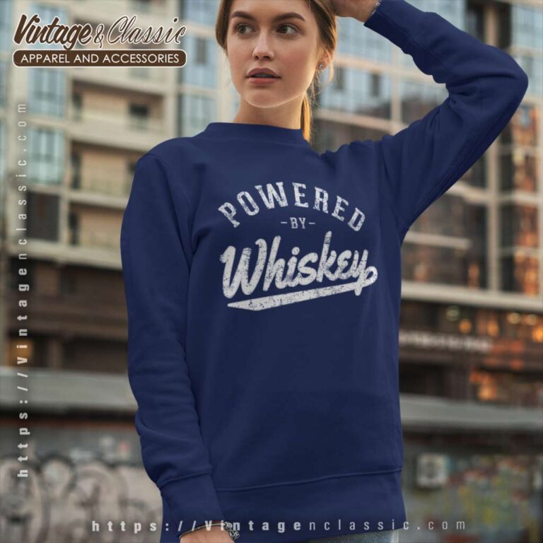 Powered By Whiskey Sweatshirt Powered By Whiskey Sweatshirt