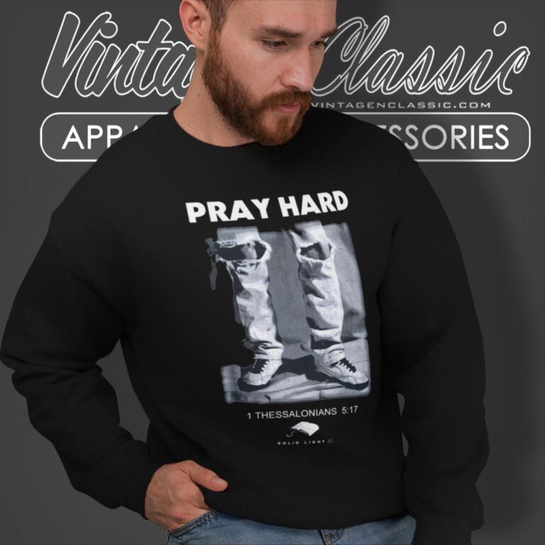 Pray Hard 1 Thessalonians 5 17 Grunge Ripped Jeans Sweatshirt Pray Hard 1 Thessalonians 5 17 Grunge Ripped Jeans Sweatshirt