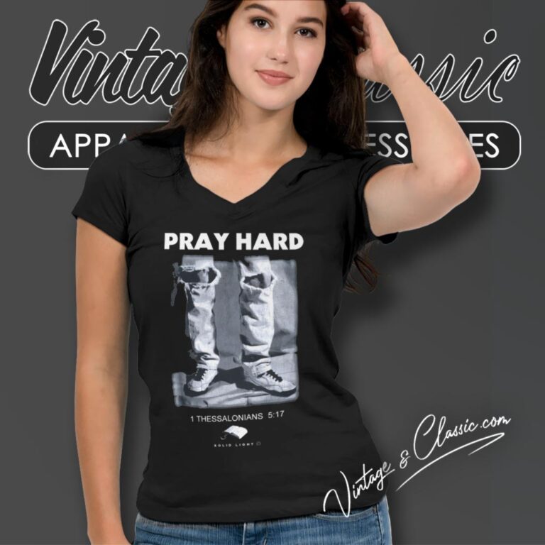 Pray Hard 1 Thessalonians 5 17 Grunge Ripped Jeans V Neck TShirt Pray Hard 1 Thessalonians 5 17 Grunge Ripped Jeans V Neck TShirt