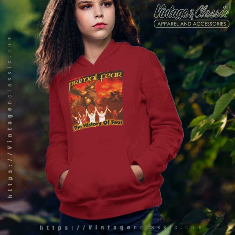 Primal Fear Shirt The History Of Fear Hoodie Primal Fear Shirt The History Of Fear Hoodie