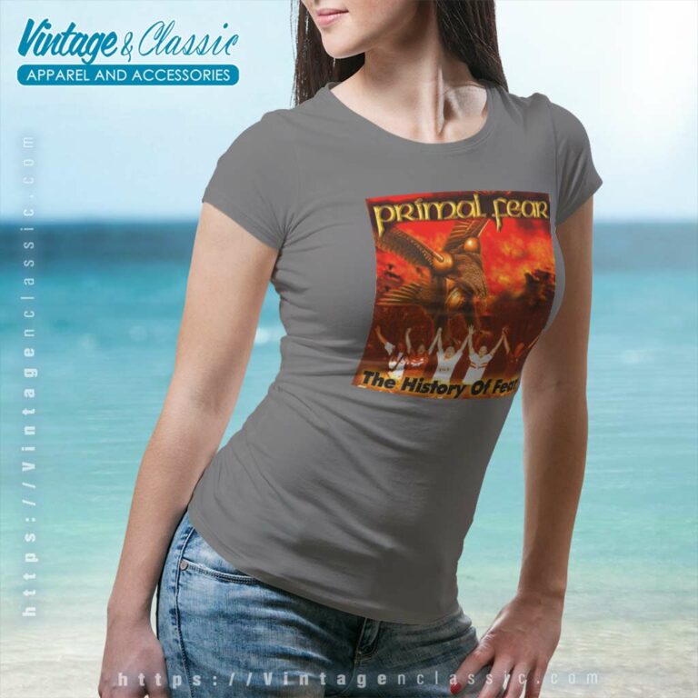 Primal Fear Shirt The History Of Fear Women TShirt Primal Fear Shirt The History Of Fear Women TShirt