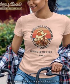 Queen Of Me Tour 2023 Shirt Be A Queen In A World Full Of Princesses 2023 Women TShirt