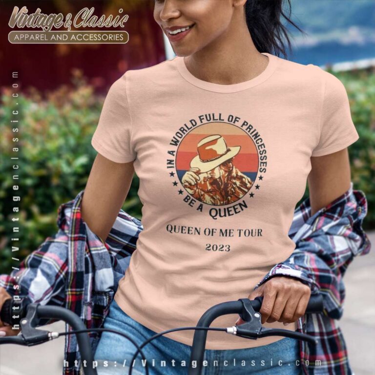 Queen Of Me Tour 2023 Shirt Be A Queen In A World Full Of Princesses 2023 Women TShirt Queen Of Me Tour 2023 Shirt Be A Queen In A World Full Of Princesses 2023 Women TShirt