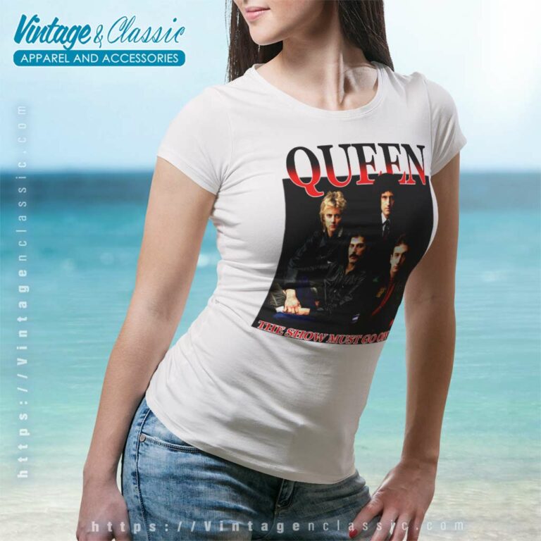 Queen Shirt The Show Must Go On Women TShirt Queen Shirt The Show Must Go On Women TShirt